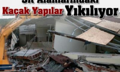 Sit Alanlarında ki Kaçak Yapılar Yıkılıyor