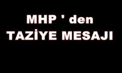 MHP’den Taziye Mesajı