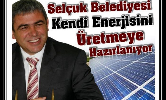 Selçuk Belediyesi Kendi Enerjisini Üretmeye Hazırlanıyor