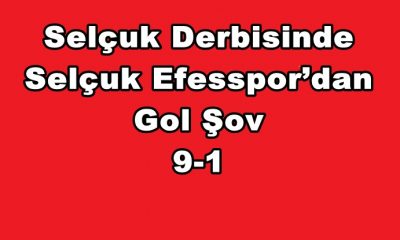 Selçuk Derbisinde Selçuk Efesspor’dan Gol Şov 9-1