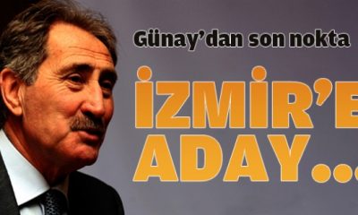 Günay İzmir’e Adaylığı Konusuna Son Noktayı Koydu