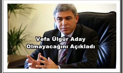Vefa Ülgür Aday Olmayacağım Dedi
