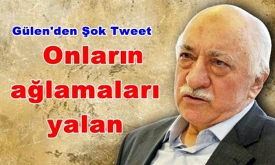 Gülen’den Şok Tweet: Onların Ağlamaları da…