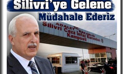 Silivri’ye Gelene Müdahale Ederiz