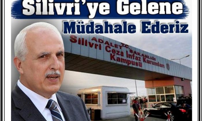 Silivri’ye Gelene Müdahale Ederiz