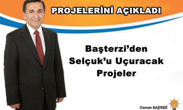 Başterzi’den Selçuk’u Uçuracak Projeler