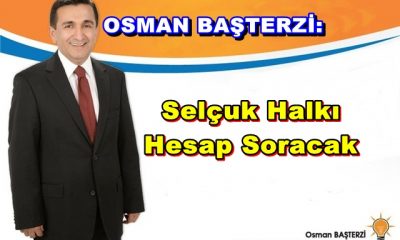 Başterzi: Selçuk Halkı Hesap Soracak