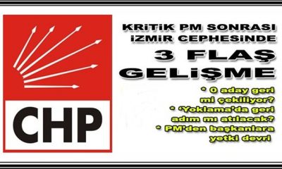 CHP’de Kritik PM Sonrası 3 Flaş İzmir Gelişmesi