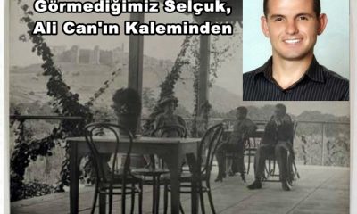 Görmediğimiz Selçuk, Ali Can’ın Kaleminden