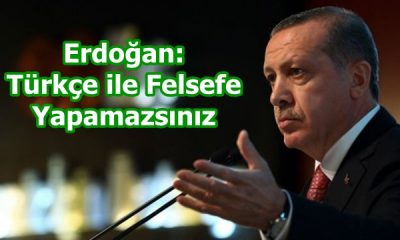 Erdoğan: Türkçe ile Felsefe Yapamazsınız