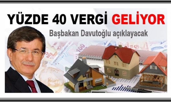 Başbakan yüzde 40 vergiyi açıklıyor