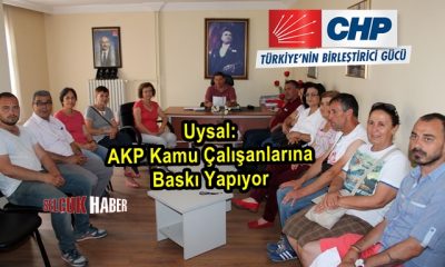 Uysal: AKP Kamu Çalışanlarına Baskı Yapıyor