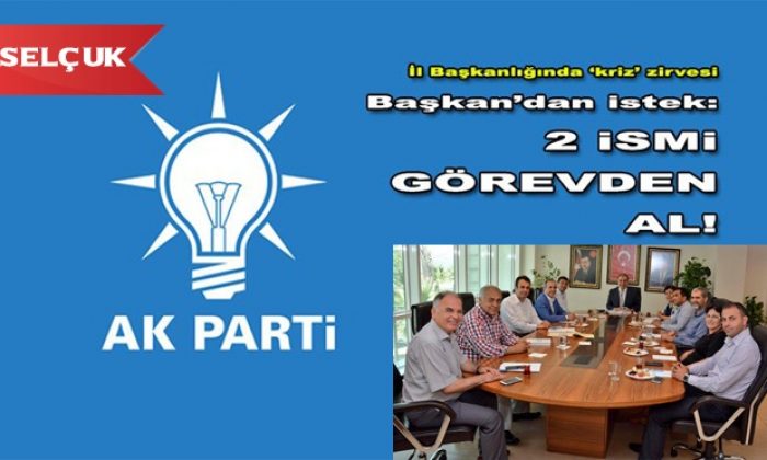 AK Parti Selçuk zirvesi: Başkandan kelle istediler