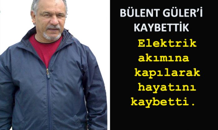Bülent Güler’i Kaybettik