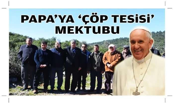 Menderes’ten Papa’ya ‘çöp tesisi’ mektubu!