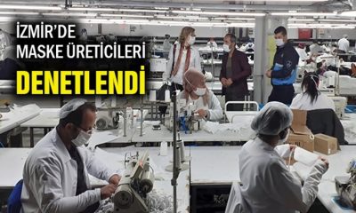 İzmir’de tıbbi maske imalathanelerine denetim