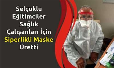 Selçuklu Eğitimciler Sağlık Çalışanları İçin Siperlikli Maske Üretti