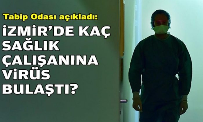 İzmir’de kaç sağlık çalışanına virüs bulaştı?