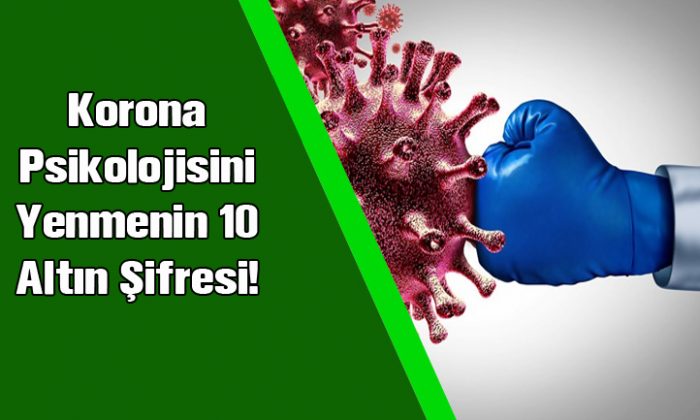 Korona Psikolojisini Yenmenin 10 Altın Şifresi!