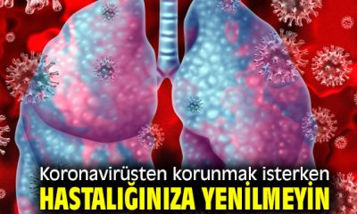 Koronavirüsten Korunmak İsterken Hastalığınıza Yenilmeyin