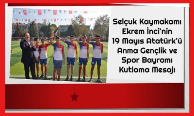 Selçuk Kaymakamı Ekrem İnci’den 19 Mayıs Kutlama Mesajı