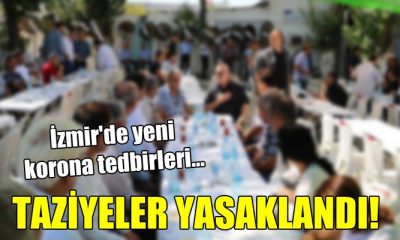 Yeni korona kararları alındı: İzmir’de taziyeler yasaklandı!