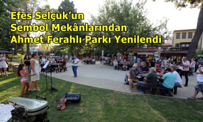 Efes Selçuk’un Sembol Mekânlarından Ahmet Ferahlı Parkı Yenilendi