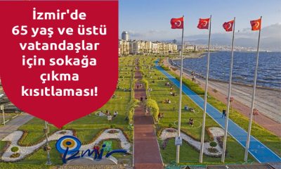 İzmir’de 65 yaş ve üstü vatandaşlar için sokağa çıkma kısıtlaması!