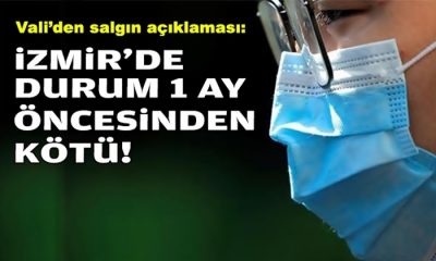 Vali’den ‘korona’ açıklaması: İzmir’de durum 1 ay öncesinden kötü!