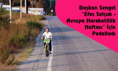 Başkan Sengel “Efes Selçuk- Avrupa Hareketlilik Haftası” İçin Pedalladı