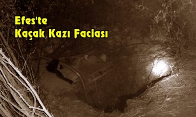 Efes’te kaçak kazı faciası