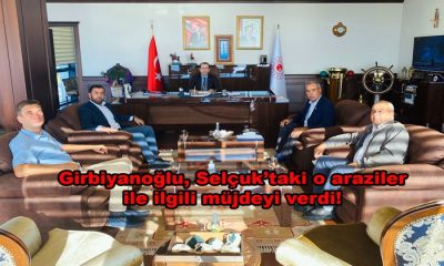 Başkan Girbiyanoğlu, Selçuk’taki o araziler ile ilgili müjdeyi verdi