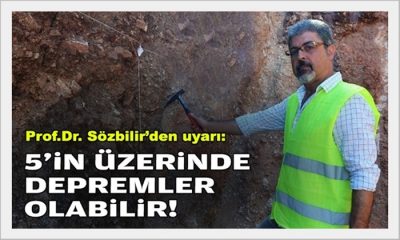 Prof. Dr. Sözbilir’den uyarı: 5’in üzerinde depremler olabilir