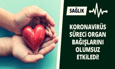 Koronavirüs Süreci Organ Bağışlarını Olumsuz Etkiledi!