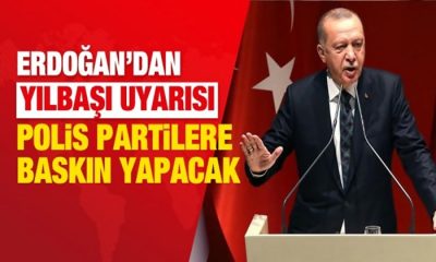 Erdoğan’dan uyarı: Polis yılbaşı partilerine baskın yapacak!