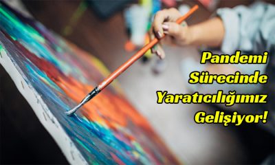 Pandemi Sürecinde Yaratıcılığımız Gelişiyor!
