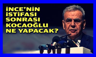 İnce’nin istifası sonrası Kocaoğlu ne yapacak?