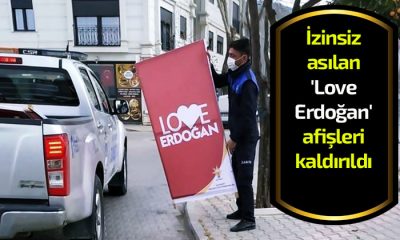 İzinsiz asılan ‘Love Erdoğan’ afişleri kaldırıldı