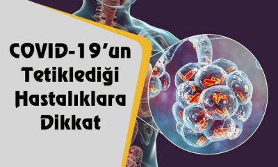 COVID-19’un Tetiklediği Hastalıklara Dikkat