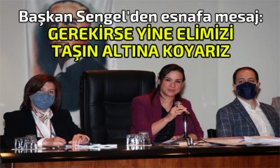 Başkan Sengel’den esnafa mesaj: Gerekirse yine elimizi taşın altına koyarız