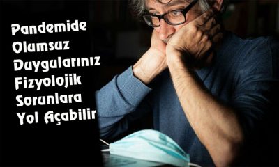 Pandemide Olumsuz Duygularınız Fizyolojik Sorunlara Yol Açabilir
