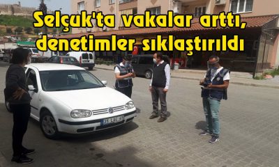 Selçuk’ta vakalar arttı, denetimler sıklaştırıldı