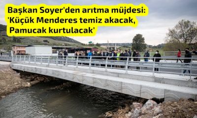 Başkan Soyer’den arıtma müjdesi: ‘Küçük Menderes temiz akacak, Pamucak kurtulacak’