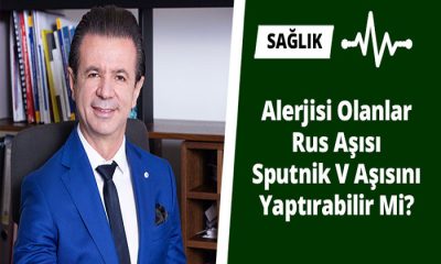Alerjisi Olanlar Rus Aşısı Sputnik V Aşısını Yaptırabilir Mi?