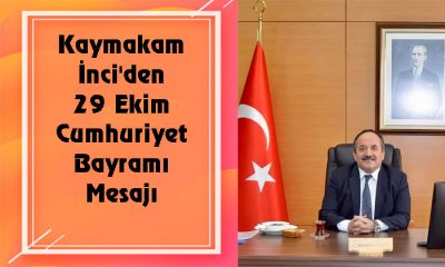 Kaymakam İnci’den 29 Ekim Cumhuriyet Bayramı Mesajı