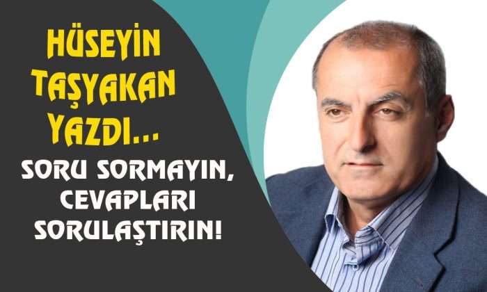 SORU SORMAYIN, CEVAPLARI SORULAŞTIRIN!