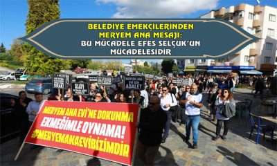 BELEDİYE EMEKÇİLERİNDEN MERYEM ANA MESAJI: BU MÜCADELE EFES SELÇUK’UN MÜCADELESİDİR