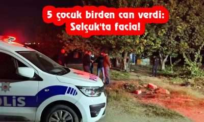 5 çocuk birden can verdi: Selçuk’ta facia!