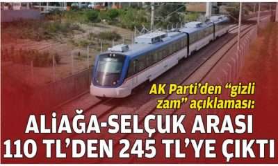 AK Parti’den “gizli zam” açıklaması: Aliağa-Selçuk arası 110 TL’den 245 TL’ye çıktı!