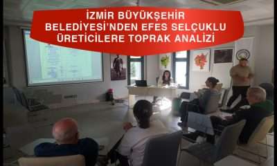 İZMİR BÜYÜKŞEHİR BELEDİYESİ’NDEN EFES SELÇUKLU ÜRETİCİLERE TOPRAK ANALİZİ DESTEĞİ